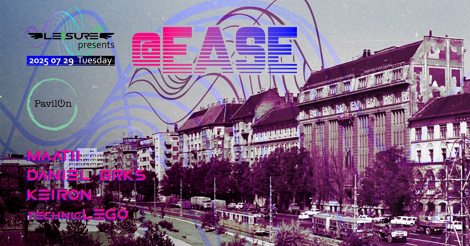 07.29. kedd – Le!sure Ease w/ MATII, Daniel Brks, Keiron, technicLEGO
